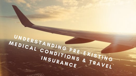 Understanding Pre-Existing Medical Conditions & Travel Insurance